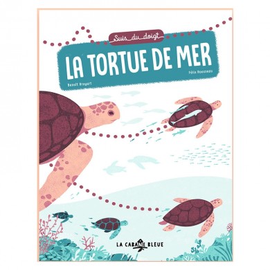 Livre - Suis du doigt la Tortue de Mer - 3 ans - La Cabane Bleue Éditions